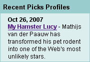 'My Hamster Lucy - Mathijs van der Paauw has transformed his pet rodent into one of the Web's most unlikely stars.' - Yahoo! Picks Profile, october 26, 2007